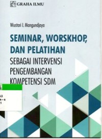 Seminar,Worskhop, dan Pelatihan : Sebagai Intervensi Pengembangan Kompetensi SDM