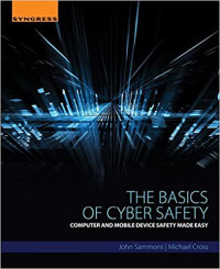The Basics Of Cyber Safety: Computer And Mobile Device Safety Made Easy
