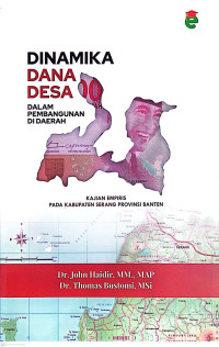 Dinamika Dana Desa dalam Pembangunan Di Daerah; Kajian Empiris Pada Kabupaten Serang Provinsi Banten