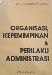 Organisasi, Kepemimpinan dan Perilaku Administrasi