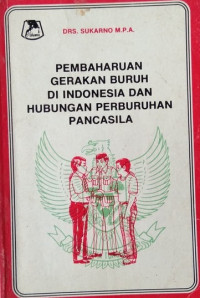 Pembaharuan Gerakan Buruh Di Indonesia dan Hubungan Perburuhan Pancasila