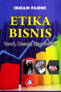 Etika Bisnis (Teori, Kasus dan Solusi)  Ed. Revisi