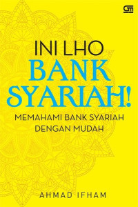 Ini Lho Bank Syariah!; Memahami Bank Syariah Dengan Mudah
