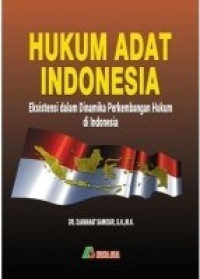 Hukum Adat Indonesia; Eksistensi dalam Dinamika Perkembangan Hukum di Indonesia