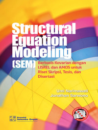 Structural Equation Modeling (SEM); Berbasis Kovarian dengan LISREL dan AMOS Untuk Riset Skripsi, Tesis dan Disertasi