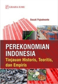 Perekonomian Indonesia: Tinjauan Historis,Teoritis,dan Empiris