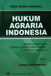 Hukum Agraria Indonesia: Sejarah Pembentukan Undang-Undang Pokok Agraria Isi dan Pelaksanaannya Jilid 1