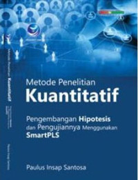 Metode Penelitian Kuantitatif; Pengembangan Hipotesis dan Pengujiannya Menggunakan SmartPLS